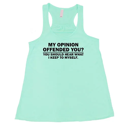 My Opinion Offended You? You Should Hear What I Keep To Myself Shirt