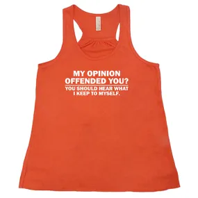 My Opinion Offended You? You Should Hear What I Keep To Myself Shirt