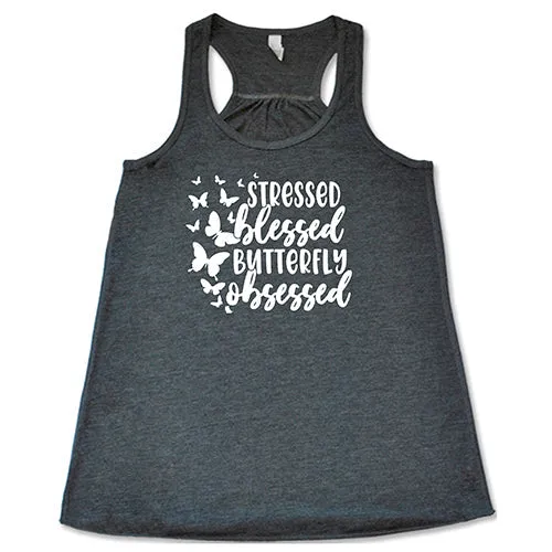 Stressed, Blessed, Butterfly Obsessed Shirt