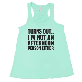 Turns Out I'm Not An Afternoon Person Either Shirt